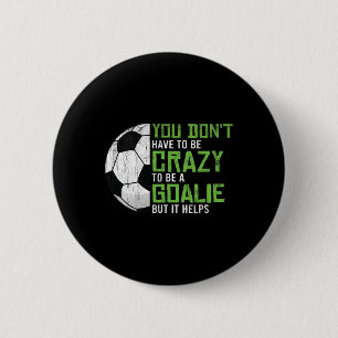 Crazy To Be A Goalie Goal Keeper Soccer Player Foo Button