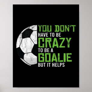 Crazy To Be A Goalie Goal Keeper Soccer Player Foo Poster