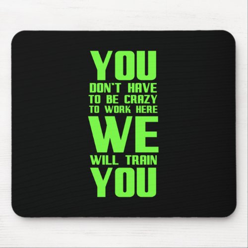 Crazy to work here funny gifts for employees offic mouse pad