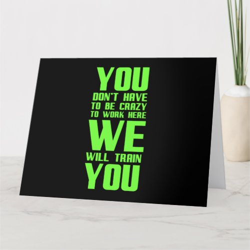 Crazy to work here funny gifts for employees offic thank you card