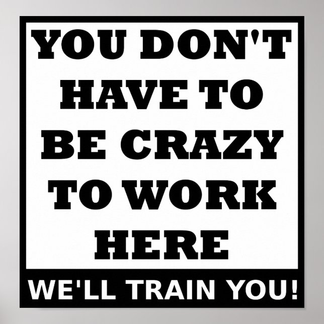 Crazy to Work Here Funny Poster (Front)