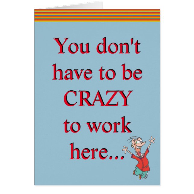 Crazy To Work Here Office Humor Funny Joke Cards (Front)