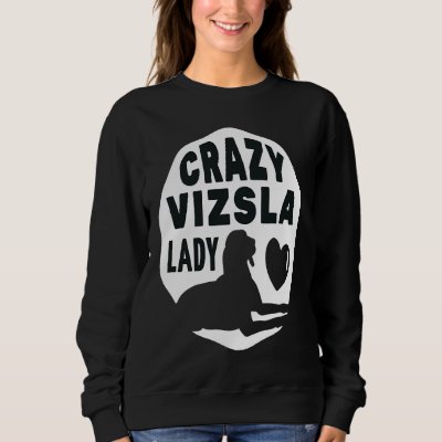 Crazy Vizsla Lady  For Women Kids Owners And Dog Sweatshirt