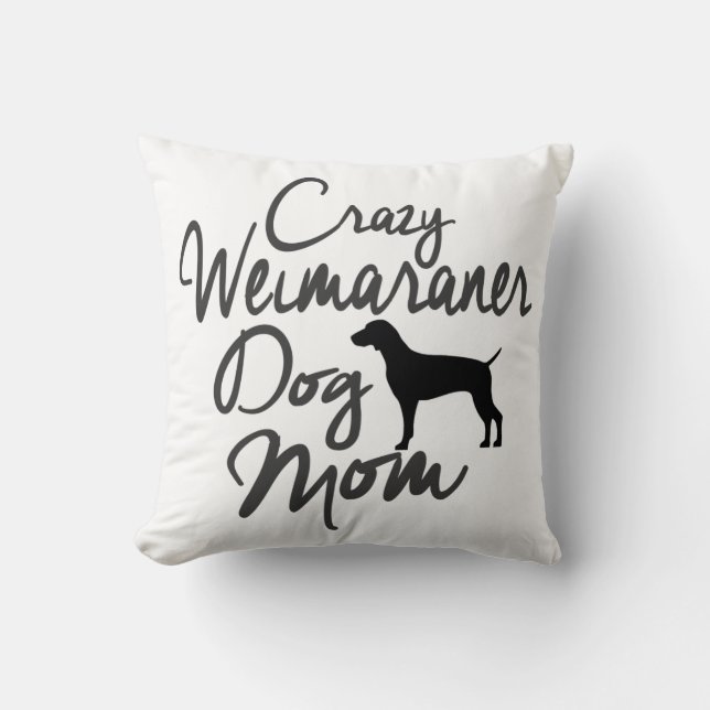 Crazy Weimaraner Dog Mom Throw Pillow (Front)