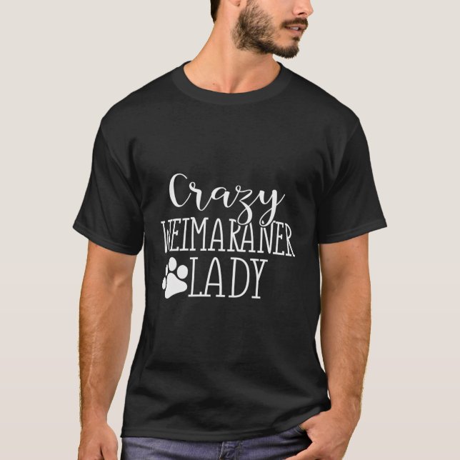 Crazy Weimaraner Lady Funny Weimaraner Lover Gift T-Shirt (Front)