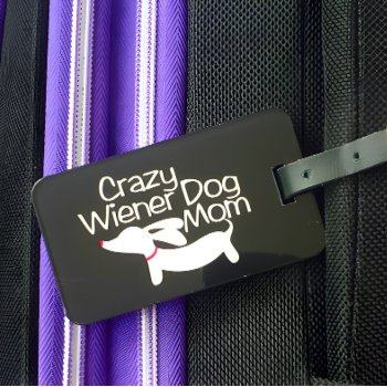 Crazy Wiener Dog Mom Travel Gift Luggage Tag by Smoothe1 at Zazzle