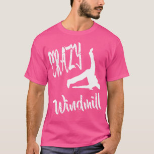 Crazy Windmill Break Dance Hip Hop Break Dancing T-Shirt