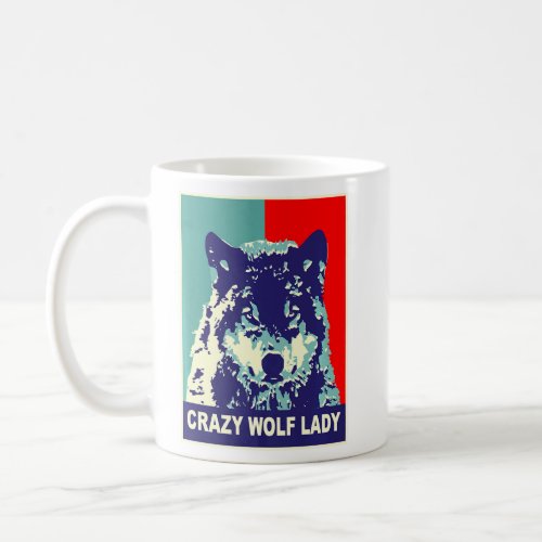 Crazy Wolf Lady  Wildlife Predator Animal Wolves W Coffee Mug