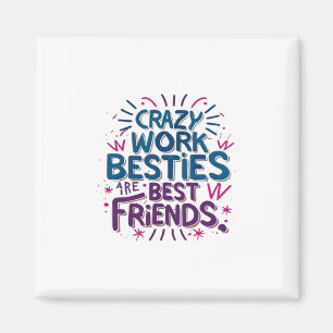 Crazy Work Besties Are Best Friends Work Bestie Gi Magnet