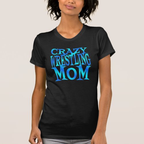 Crazy Wrestling Mom T_Shirt