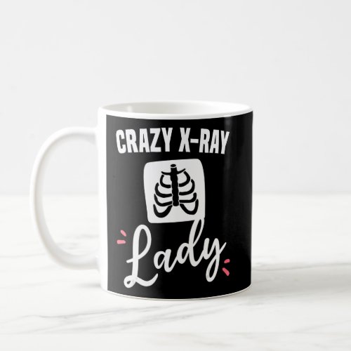 Crazy X Ray Lady Radiology X Rays Radiologist Rad  Coffee Mug