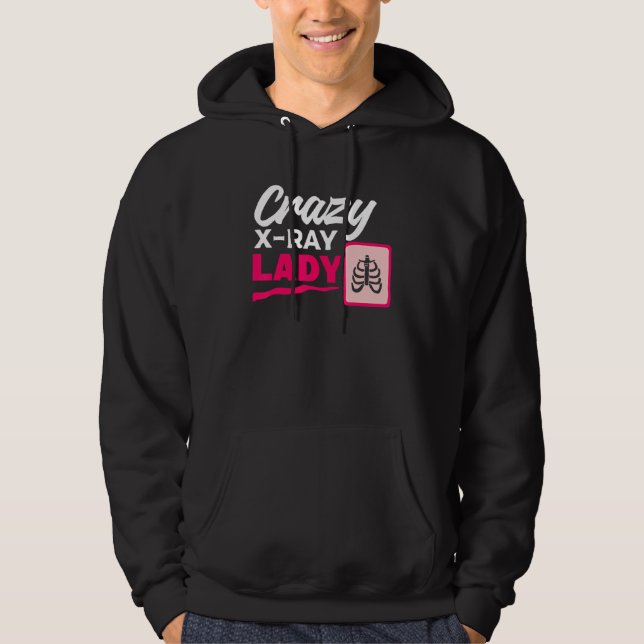 Crazy X Ray Lady Radiology X Rays Radiologist Rad  Hoodie (Front)