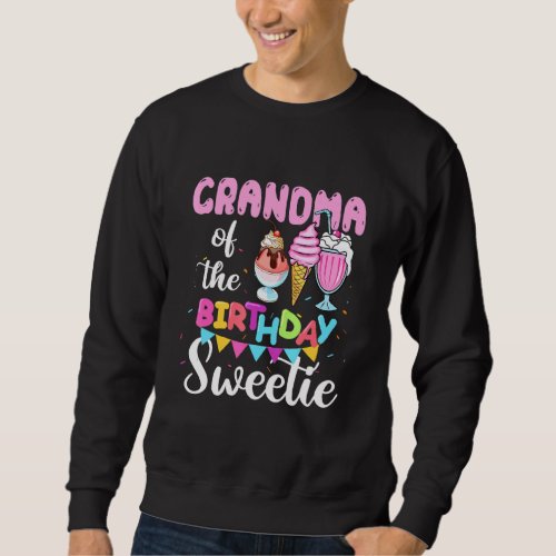 Cream Cones Popsicles Grandma Of The Birthday Swee Sweatshirt