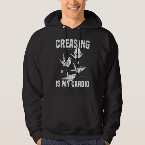Creasing is my cardio Quote for an Origami Master Hoodie