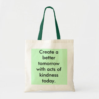 Create a better tomorrow with acts of kindness ... tote bag