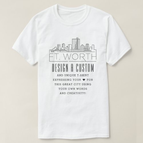 Create A Custom Fort Worth Texas Themed T_Shirt