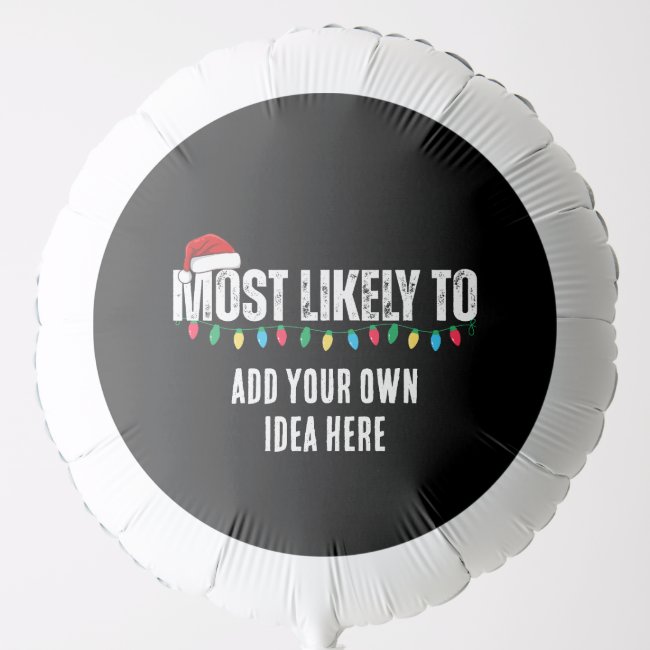 😂Create a Funny Most Likely To Be Quote Christmas Balloon