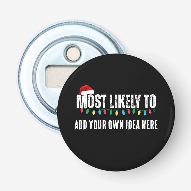 😂Create a Funny Most Likely To Be Quote Christmas Bottle Opener