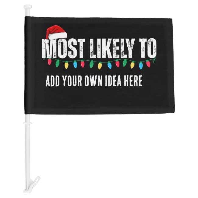 😂Create a Funny Most Likely To Be Quote Christmas Car Flag