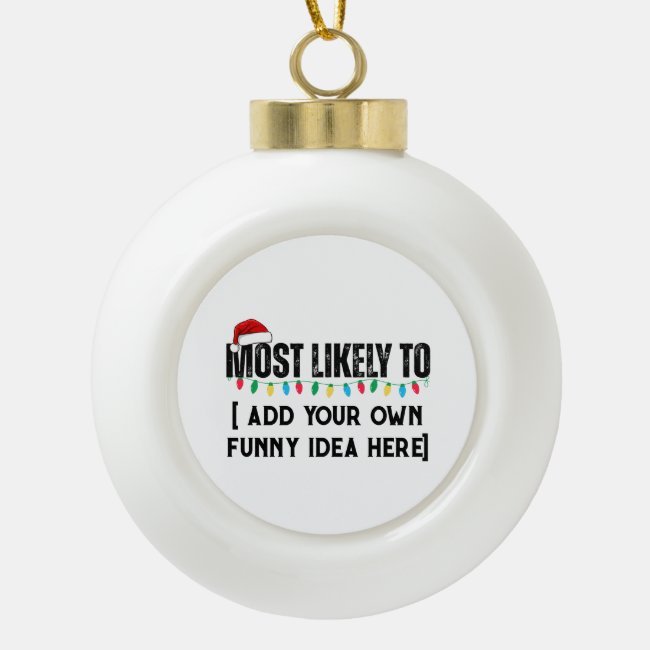 😂Create a Funny Most Likely To Be Quote Christmas Ceramic Ball Christmas Ornament