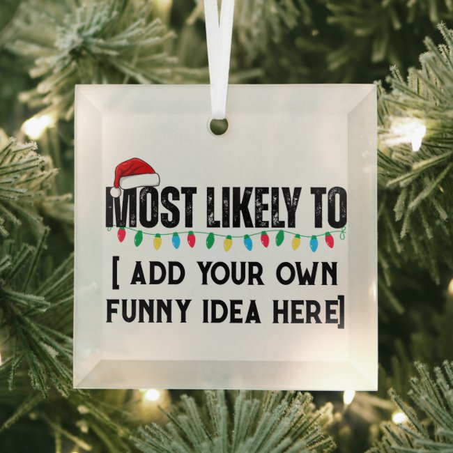 😂Create a Funny Most Likely To Be Quote Christmas Glass Ornament