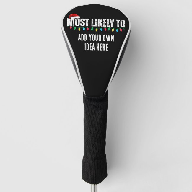 😂Create a Funny Most Likely To Be Quote Christmas Golf Head Cover