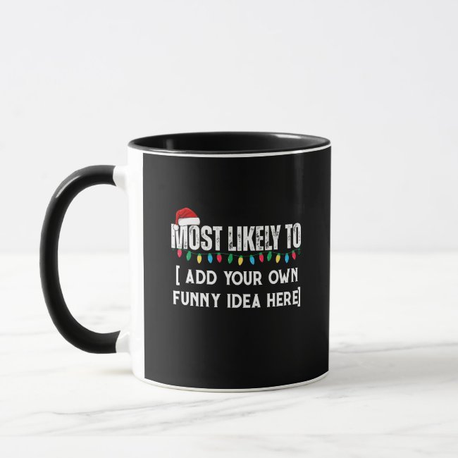 😂Create a Funny Most Likely To Be Quote Christmas Mug