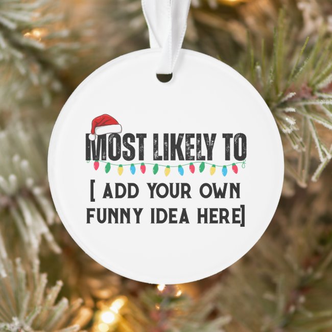 😂Create a Funny Most Likely To Be Quote Christmas Ornament
