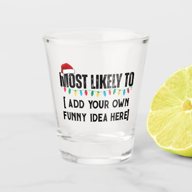 😂Create a Funny Most Likely To Be Quote Christmas Shot Glass