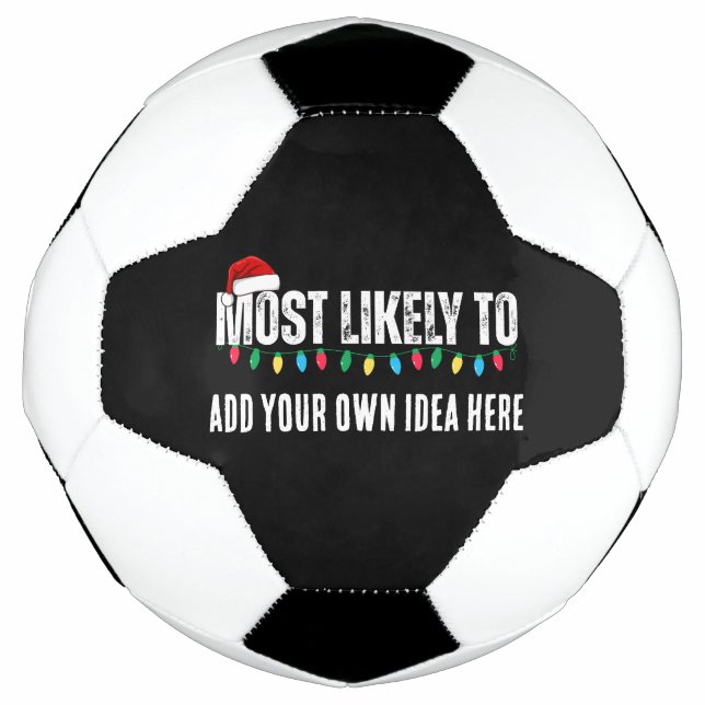 😂Create a Funny Most Likely To Be Quote Christmas Soccer Ball (Front)