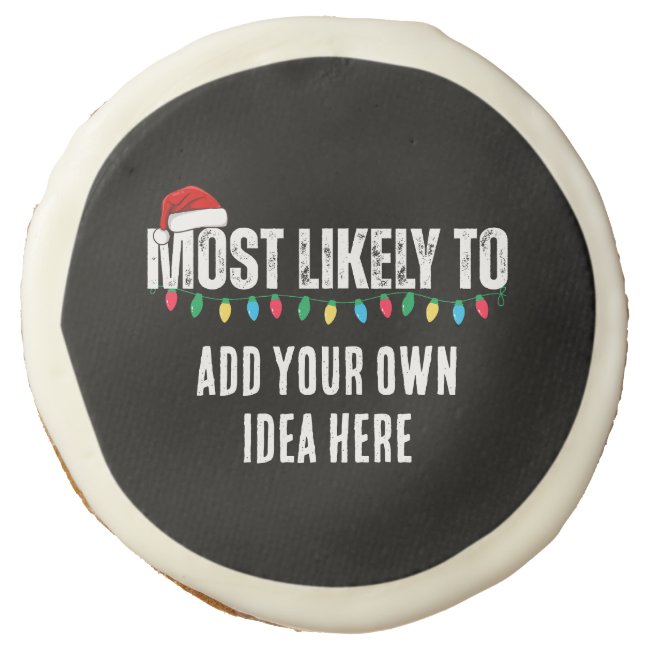 😂Create a Funny Most Likely To Be Quote Christmas Sugar Cookie