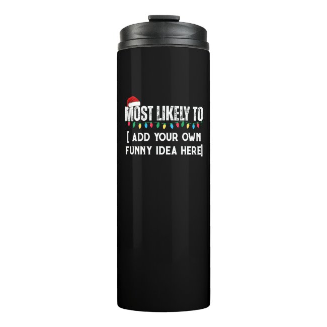 😂Create a Funny Most Likely To Be Quote Christmas Thermal Tumbler