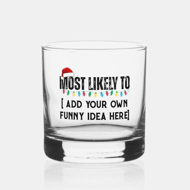 😂Create a Funny Most Likely To Be Quote Christmas Whiskey Glass