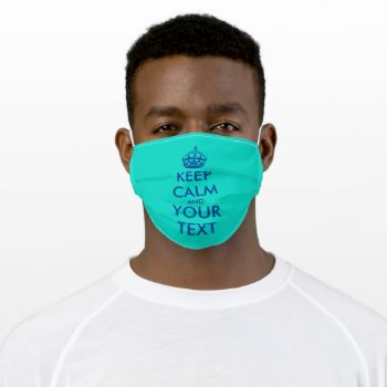 Create A Keep Calm And Carry On Turquoise Blue Adult Cloth Face Mask by keepcalmmaker at Zazzle