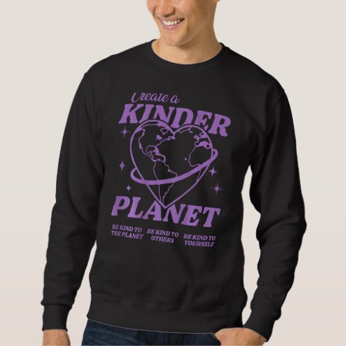 Create A Kinder Planet Aesthetic Trend 1 Sweatshirt