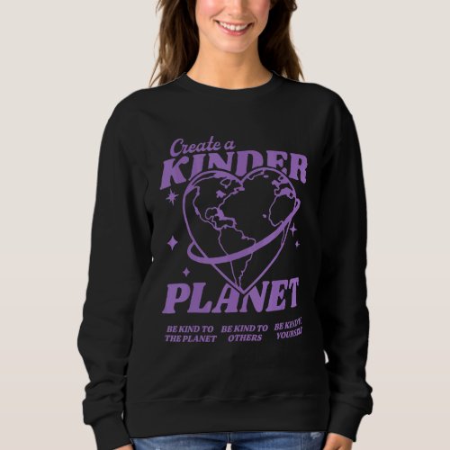 Create A Kinder Planet Be Kind Aesthetic Trend Sweatshirt