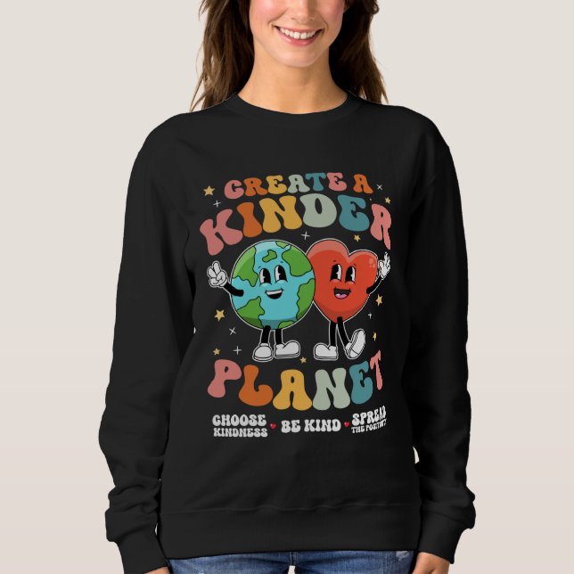Create a Kinder Planet Be Kind Unity Day Earth Day Sweatshirt (Front)