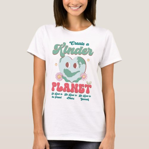 Create a Kinder Planet Happy Earth Day T_Shirt