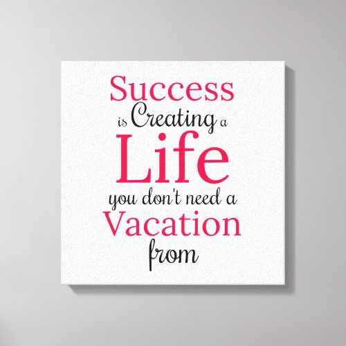 Create a Life You Dont Need a Vacation From Print