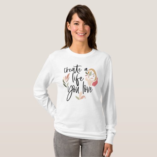 Create A Life You Love Artsy Motivational Quote T_Shirt