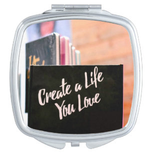 Create A Life You Love Compact Mirror
