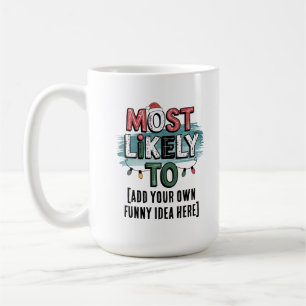 😂Create a Most Likely To 🎄 Funny Christmas Quote Coffee Mug