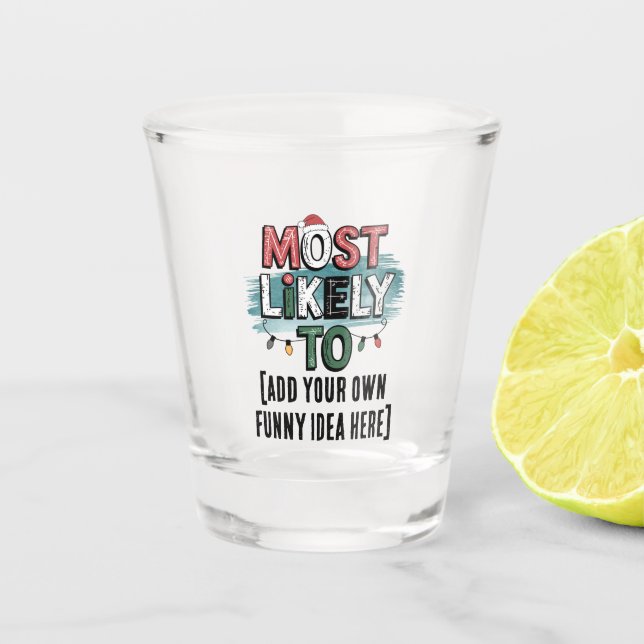 😂Create a Most Likely To 🎄 Funny Christmas Quote Shot Glass (Front)