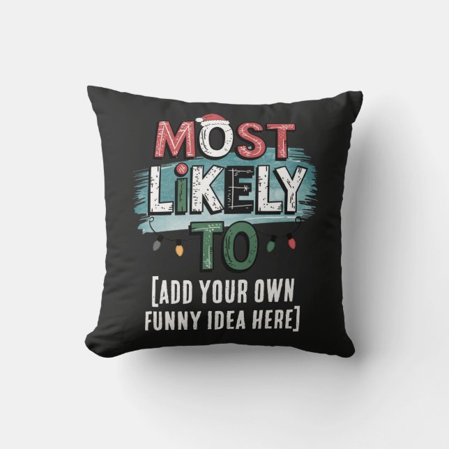 😂Create a Most Likely To 🎄 Funny Christmas Quote Throw Pillow (Front)