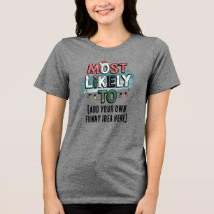 😂Create a Most Likely To 🎄 Funny Christmas Quote Tri-Blend Shirt