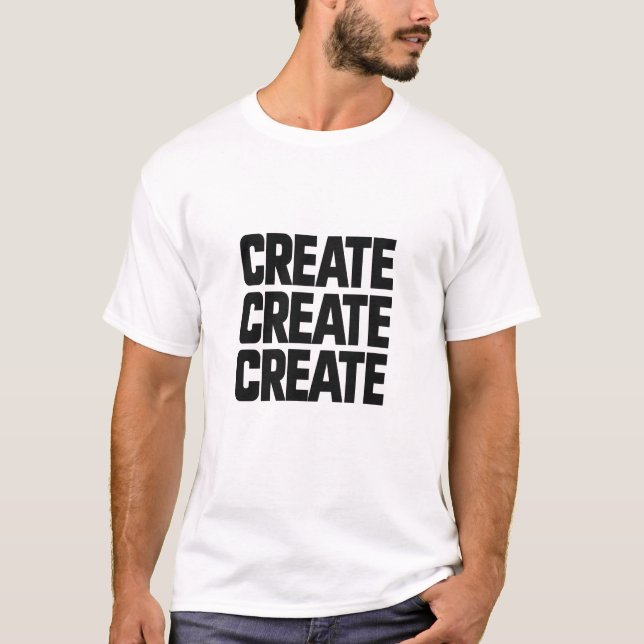 Create Create Create – Bold Motivational Typograph T-Shirt (Front)