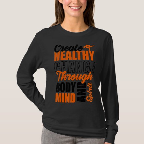 Create Healthy Change Through Body Mind And Spirit T_Shirt