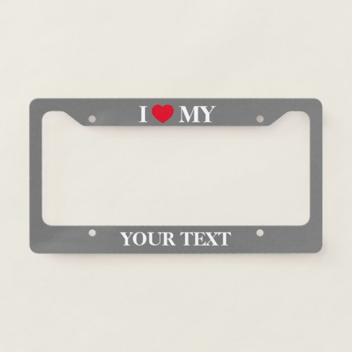 Create I Love My Custom Text License Plate Frame