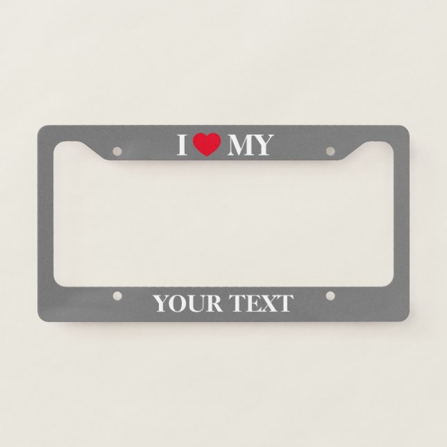 Create I Love My Custom Text License Plate Frame (Front)