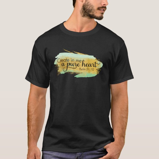 Create in me a pure heart Bible Psalm 5110 Christi T-Shirt (Front)